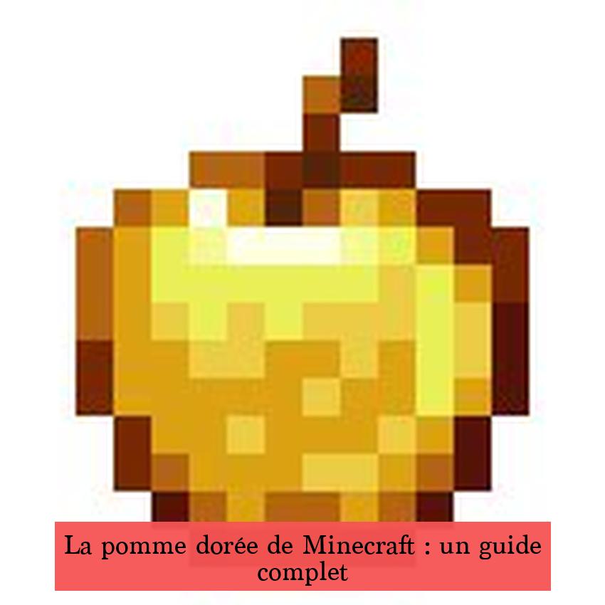 La pomme dorée de Minecraft : un guide complet