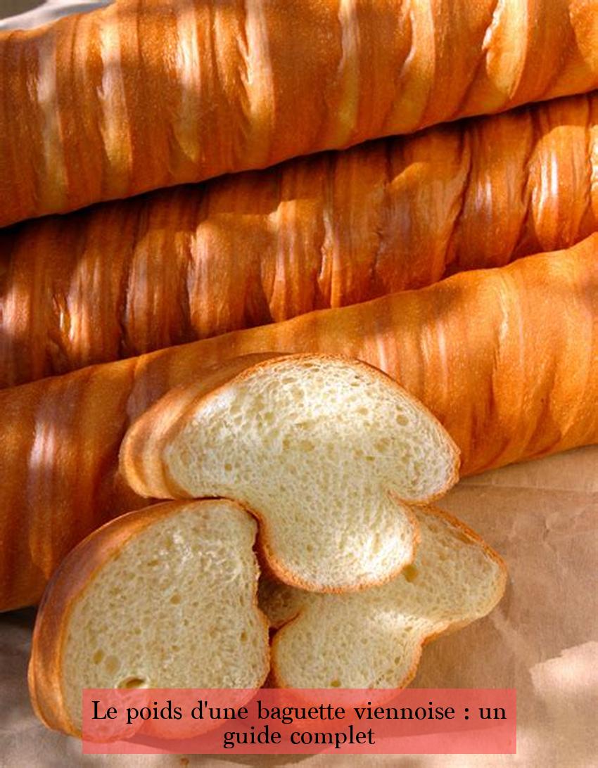 Le poids d'une baguette viennoise : un guide complet