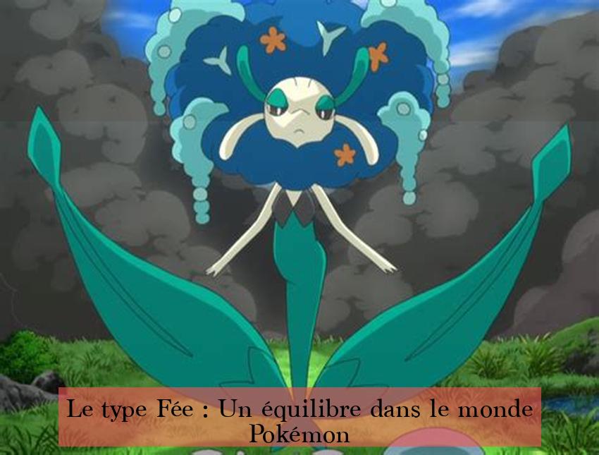  Le type Fée : Un équilibre dans le monde Pokémon 