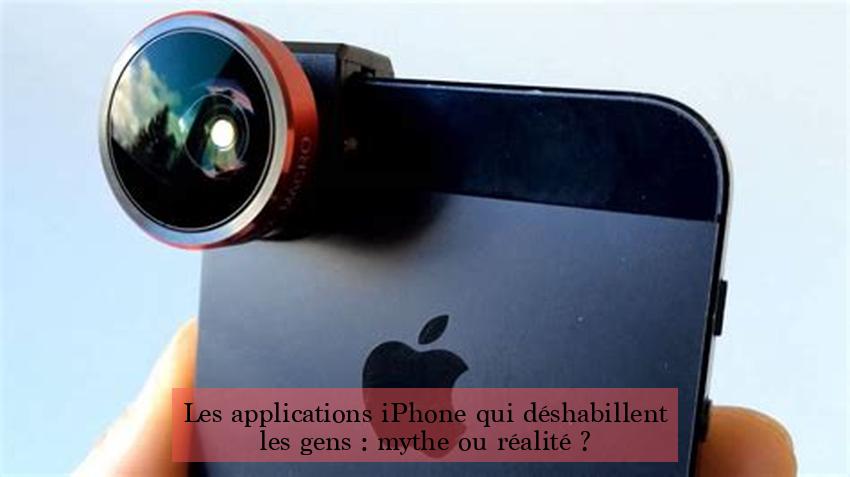 Les applications iPhone qui déshabillent les gens : mythe ou réalité ?