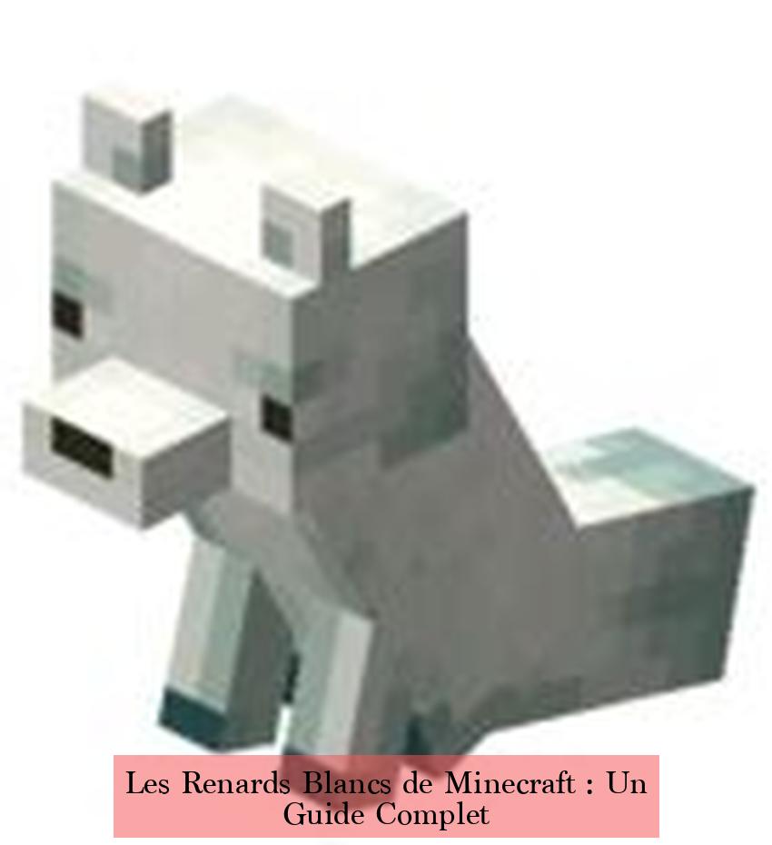 Les Renards Blancs de Minecraft : Un Guide Complet