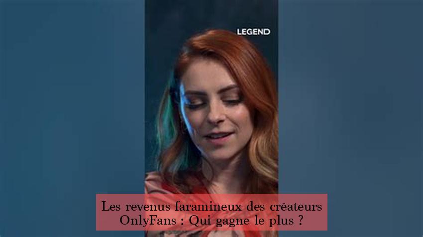 Les revenus faramineux des créateurs OnlyFans : Qui gagne le plus ?