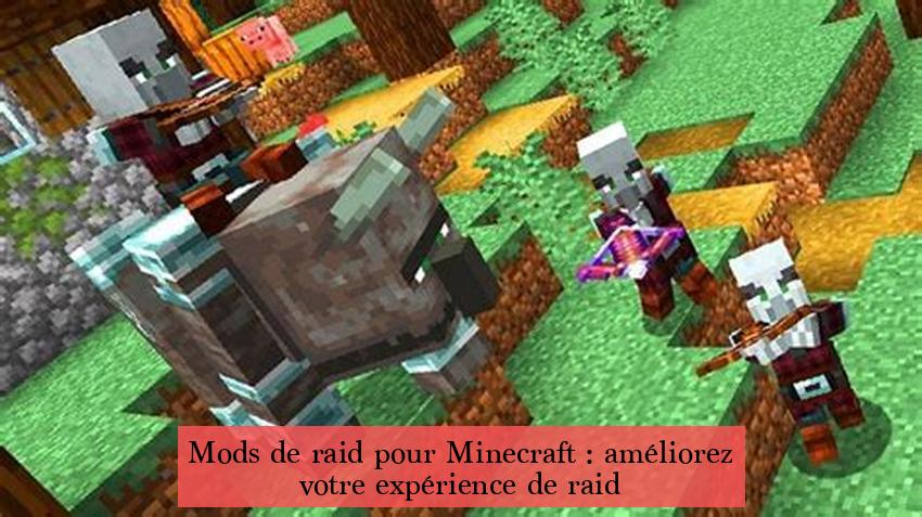 Mods de raid pour Minecraft : améliorez votre expérience de raid