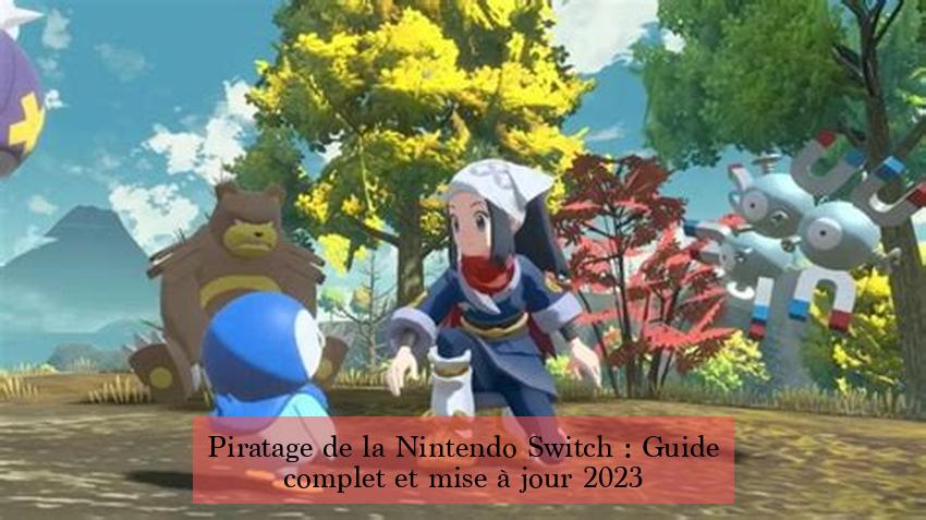  Piratage de la Nintendo Switch : Guide complet et mise à jour 2023 