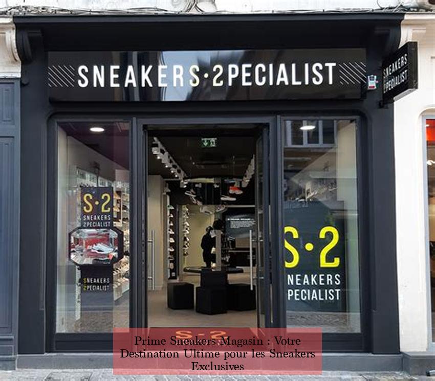 Prime Sneakers Magasin : Votre Destination Ultime pour les Sneakers Exclusives