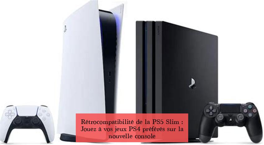 Rétrocompatibilité de la PS5 Slim : Jouez à vos jeux PS4 préférés sur la nouvelle console