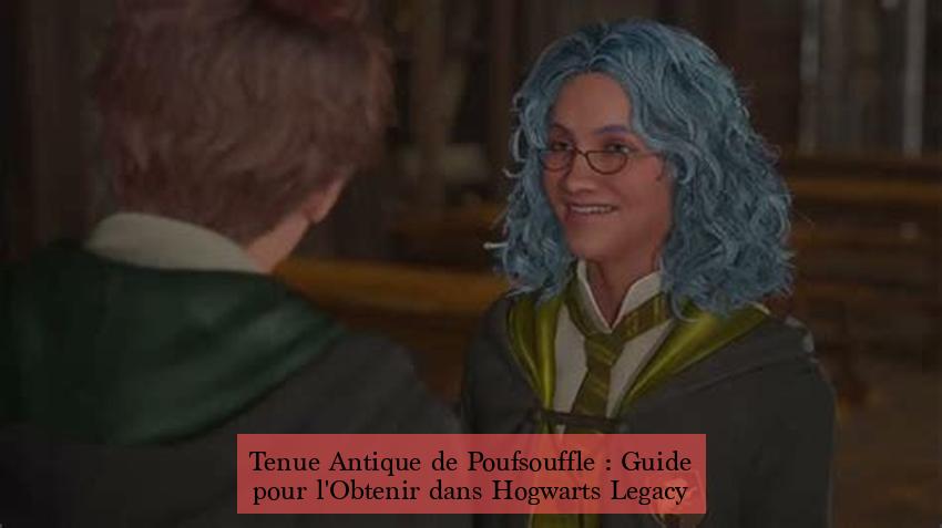Tenue Antique de Poufsouffle : Guide pour l'Obtenir dans Hogwarts Legacy