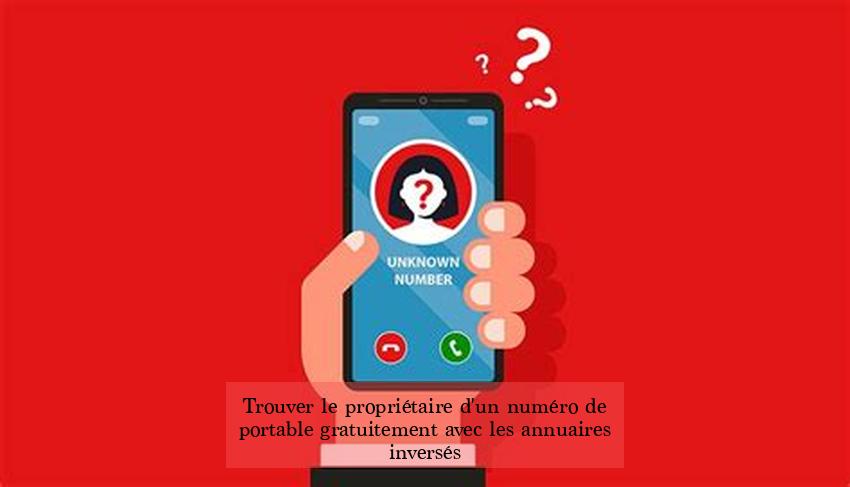 Trouver le propriétaire d'un numéro de portable gratuitement avec les annuaires inversés
