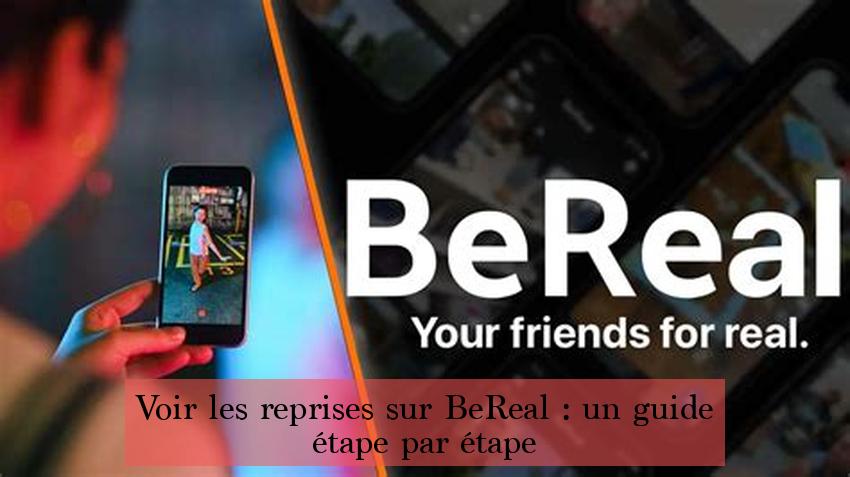 Voir les reprises sur BeReal : un guide étape par étape