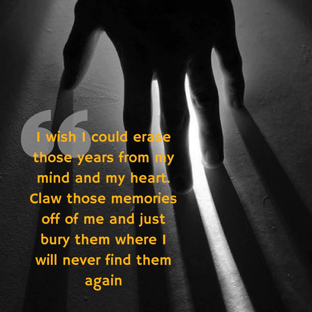 I wish I could erase those years from my mind