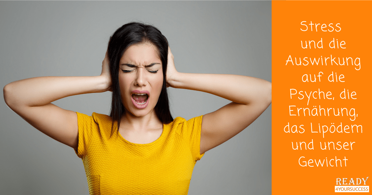 Stress Und Die Auswirkung Auf Die Psyche Die Ernahrung Das Lipodem Und Unser Gewicht Tina Schwarz