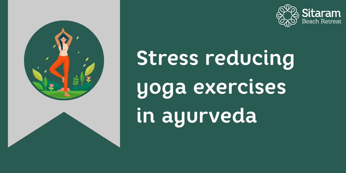 Stress Reducing Yoga Exercises in Ayurveda 1 ayurveda for stress, ayurvedic relief for stress, stress management by ayurveda