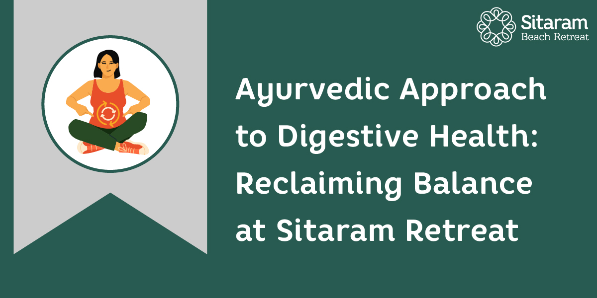 Ayurvedic Approach to Digestive Health Reclaiming Balance at Sitaram Retreat