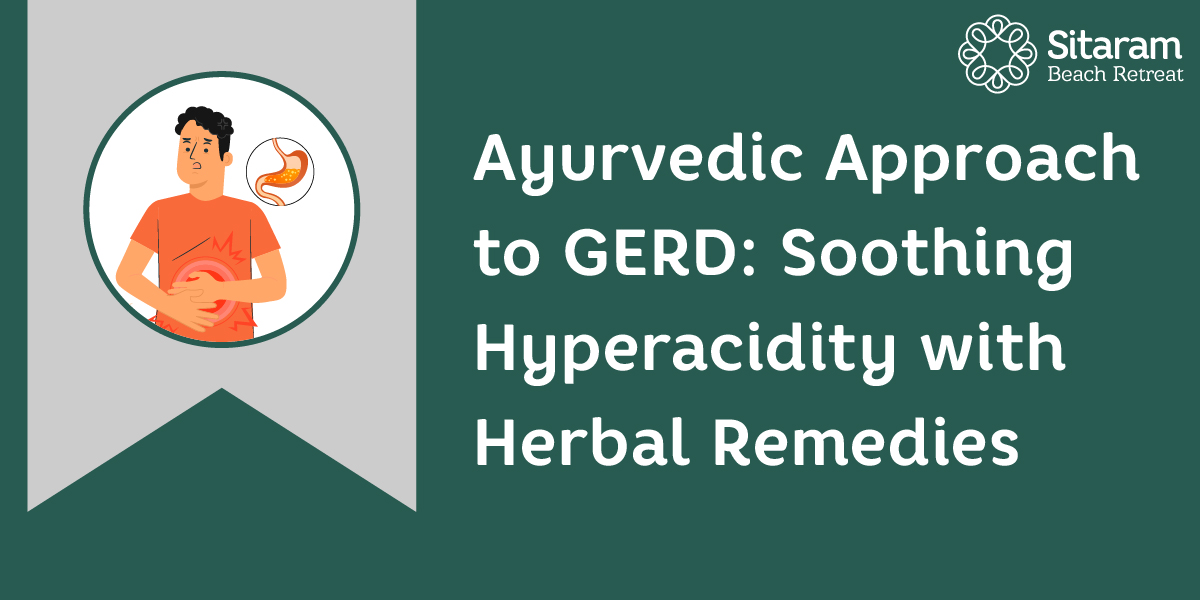 Ayurvedic Approach to GERD: Soothing Hyperacidity with Herbal Remedies 1 Ayurvedic Approach to GERD - Soothing Hyperacidity with Herbal Remedies