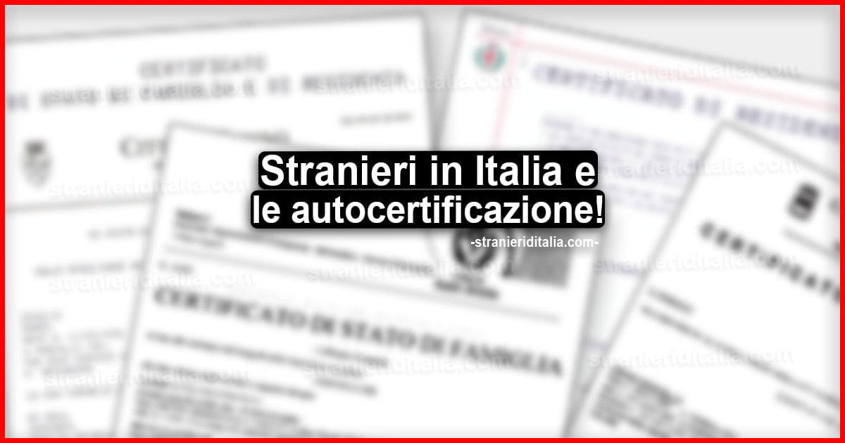Stranieri In Italia E Autocertificazione Quali Autocertificazioni Possono Produrre Gli