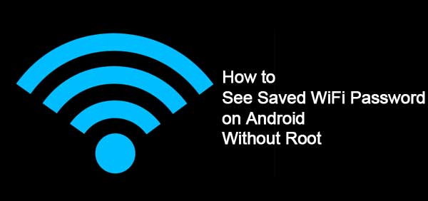 How To View Wifi Password Saved On Your Android Device Without Root Techtrickz