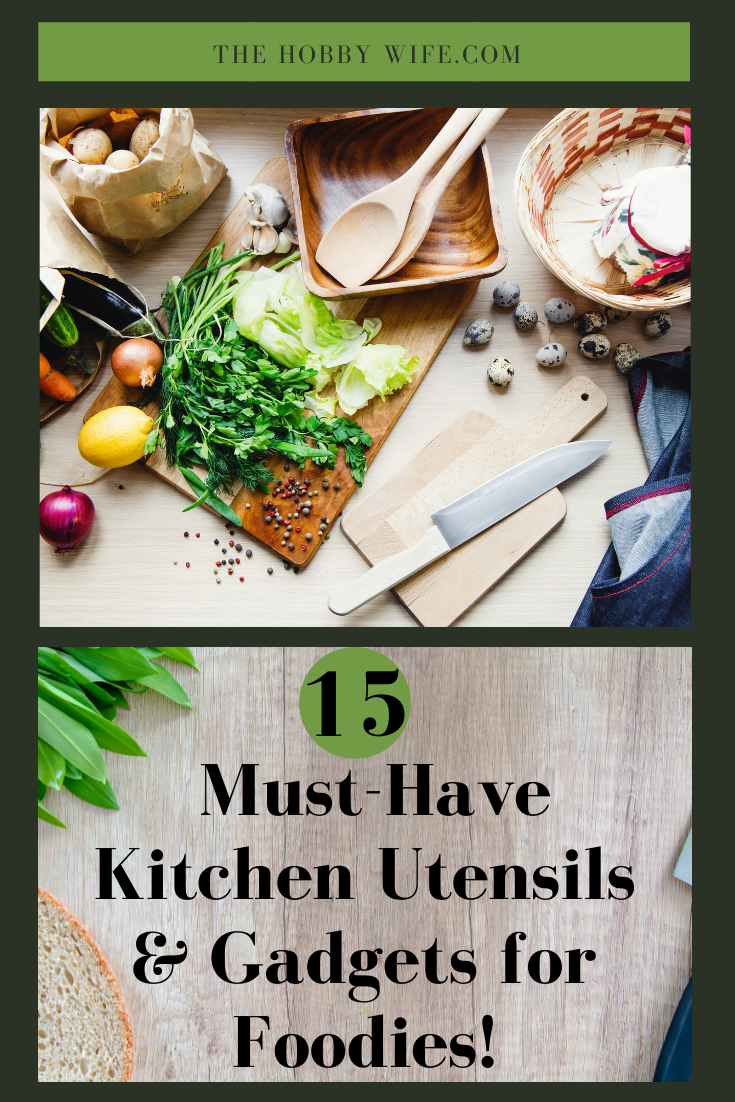 15 Must Have Kitchen Utensils Gadgets For Foodies The Hobby Wife