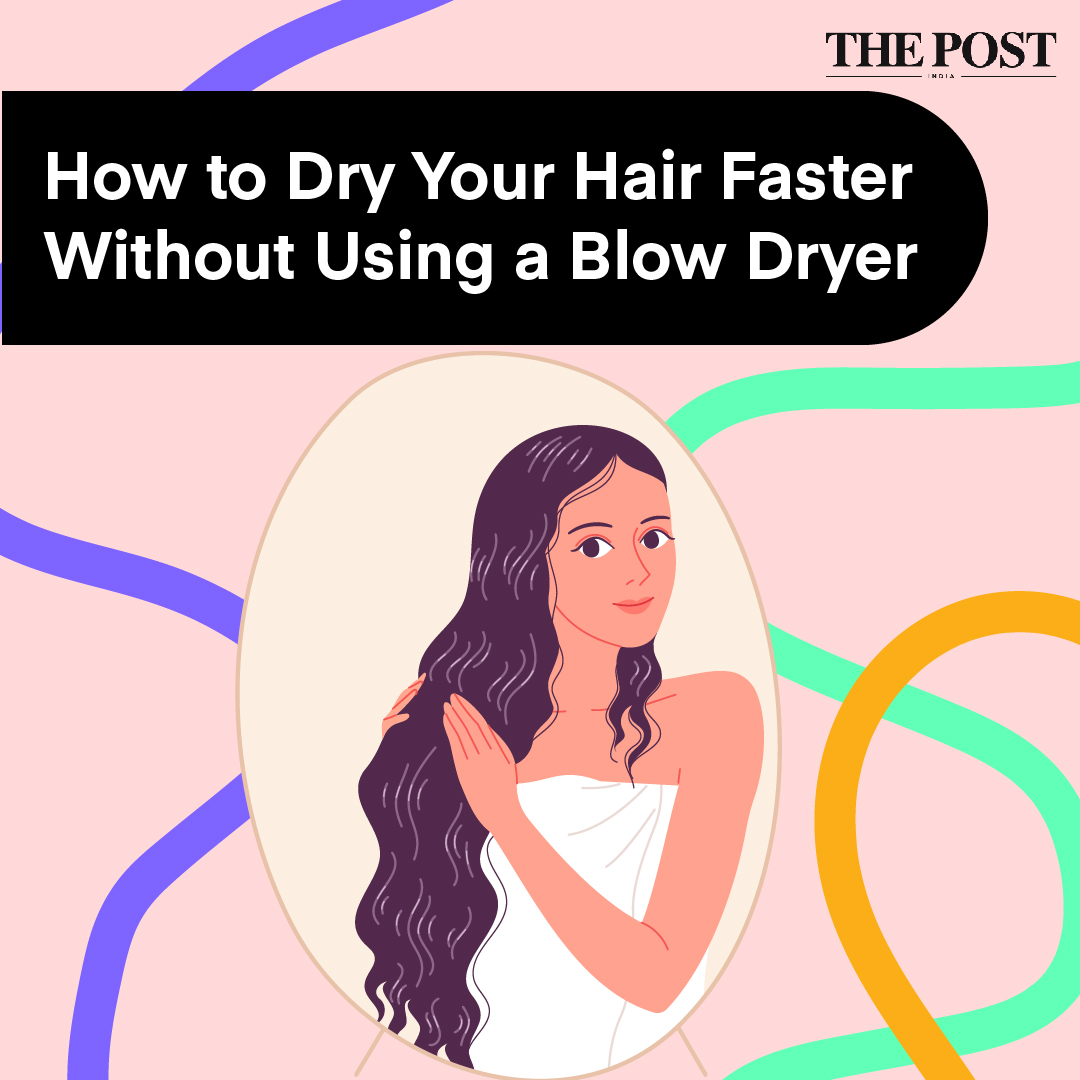 How To Dry Your Hair Faster Without Using A Blow Dryer The Post India