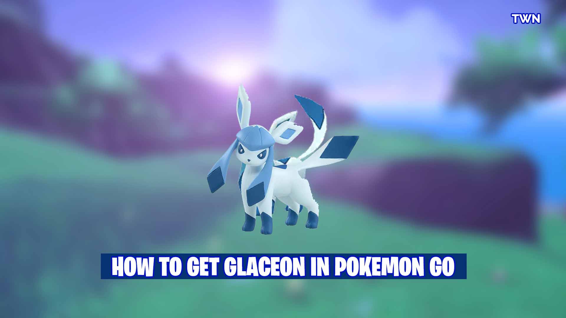 How To Get Glaceon In Pokemon Go The West News