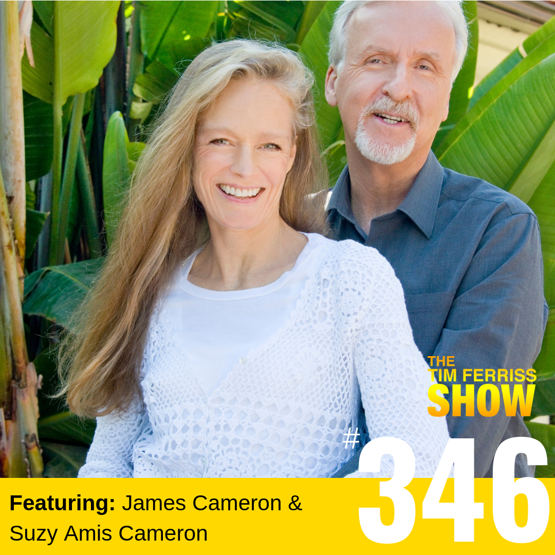 James Cameron And Suzy Amis Cameron How To Think Big Start Small And Change The World 346 The Blog Of Author Tim Ferriss