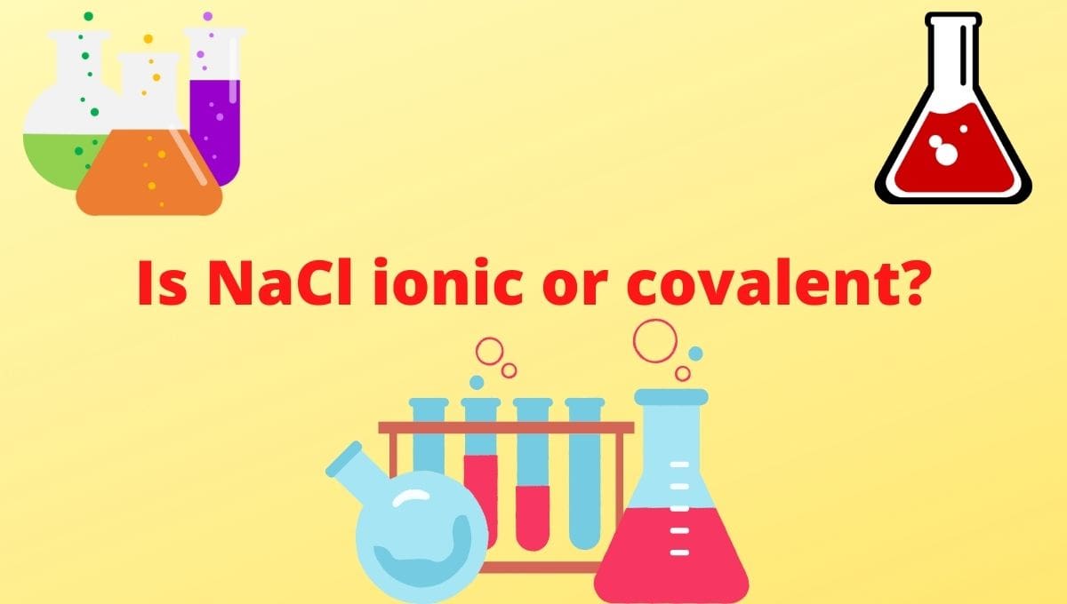 Is Nacl Ionic Or Covalent Or Both Sodium Chloride Bond Type Explanation