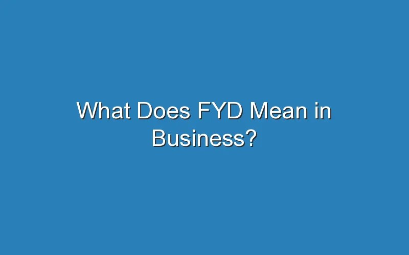 What Does FYD Mean In Business? Updated Ideas