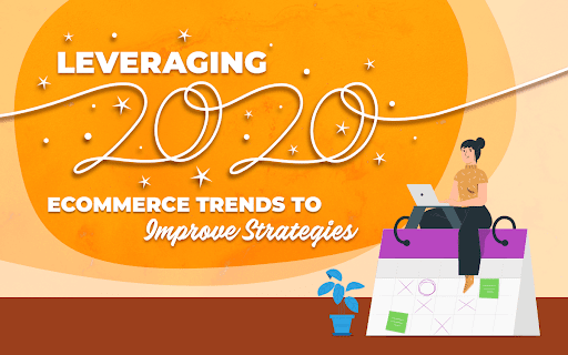 Leveraging 2020 Ecommerce Trends to Improve Strategies