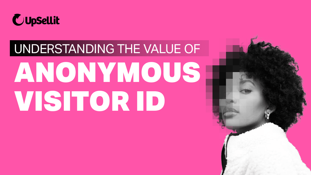 Understanding the Value of Anonymous Visitor ID