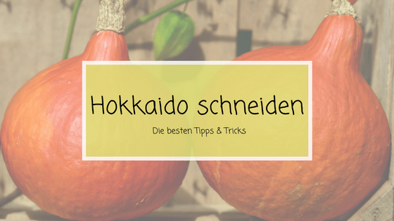 Hokkaido Schneiden Die Besten Tipps Tricks Veggie4life De