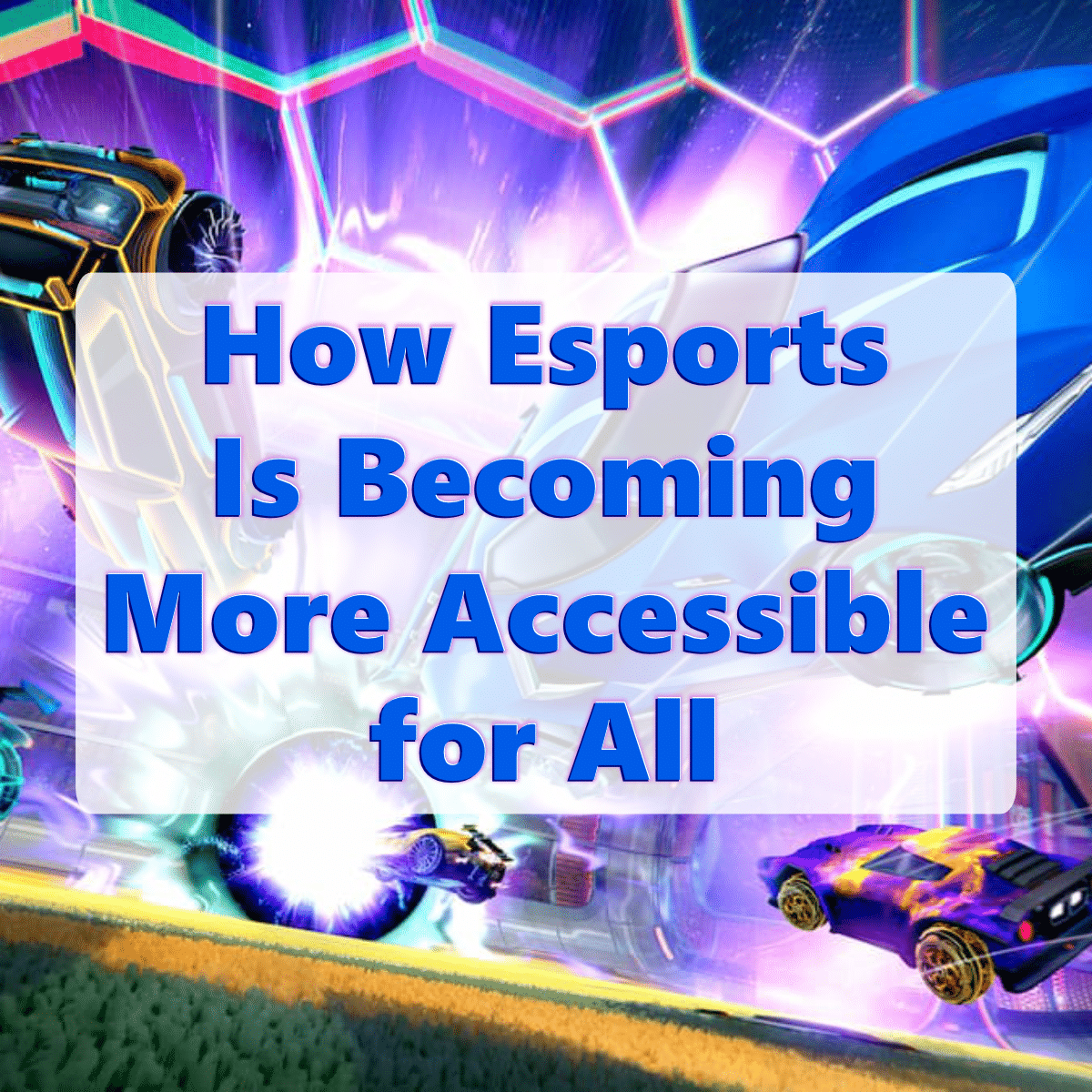 A Rocket League background cars flying out of a portal and text that says 'How Esports Is Becoming More Accessible for All'