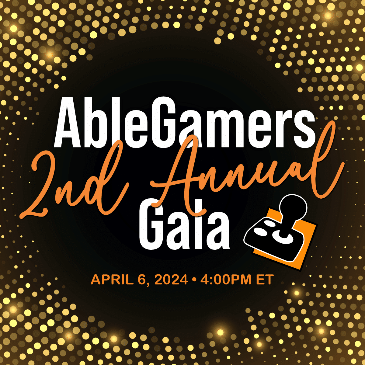 A glitter gold background with text that says 'AbleGamers 2nd Annual Gala April 6, 2024 at 4:00 PM ET'
