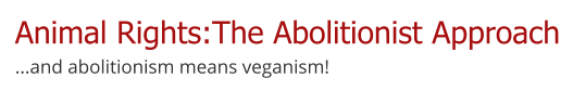 Animal Rights The Abolitionist Approach