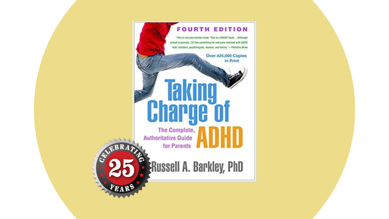 Taking Charge of ADHD, by Russell Barkley, Ph.D.