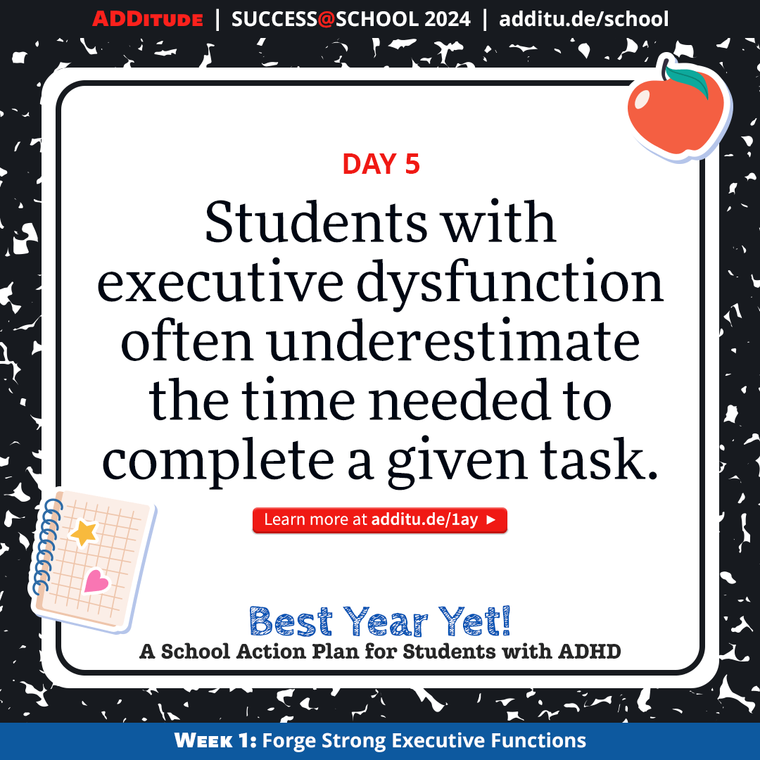 Students with executive dysfunction often underestimatae the time needed to complete a given task