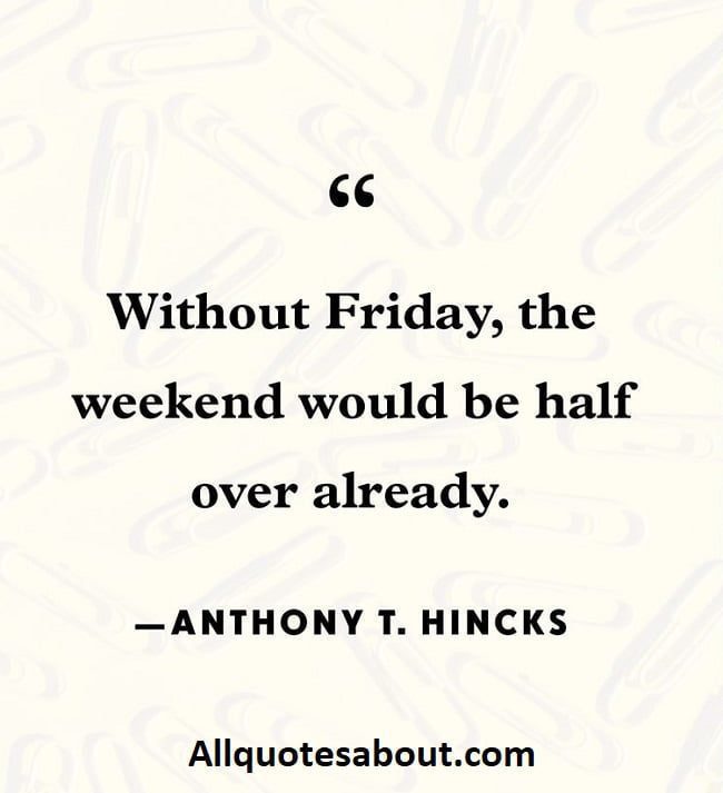 180 Inspirational Friday Quotes And Sayings