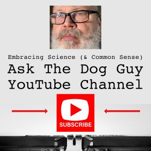 Subscribe To Ask The Dog Guy YouTube Channel
