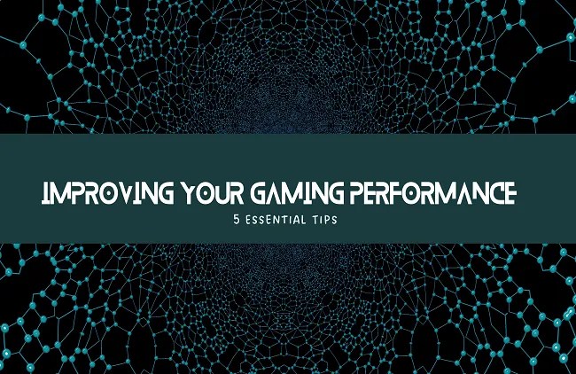 5 Essential Tips for Improving Your Gaming Performance