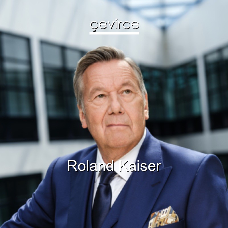 Roland Kaiser Es Ist Alles Ok Almanca Sarki Sozleri Turkce Anlamlari Cevirce