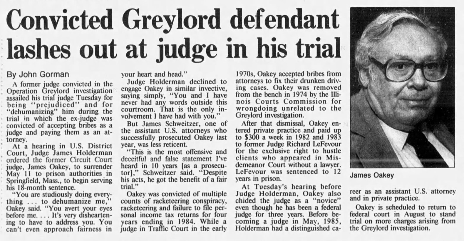 Former Circuit Court Judge James Oakey, who was convicted of multiple counts of racketeering and failing to file personal income tax returns, claimed in April 1988, his trial judge was "prejudiced" and "dehumanizing." (Chicago Tribune)