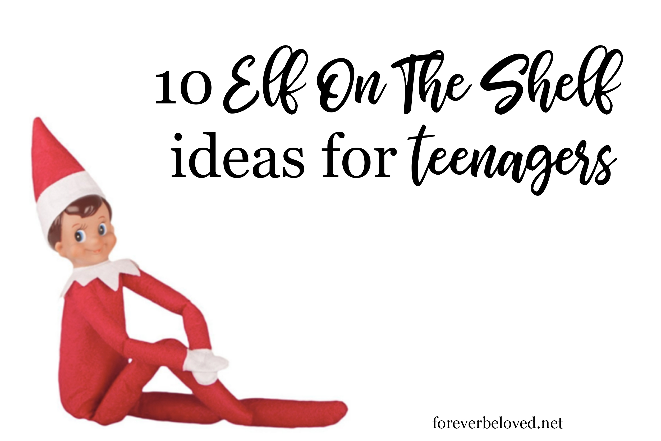 10 Elf On The Shelf Ideas For Teenagers Forever Beloved