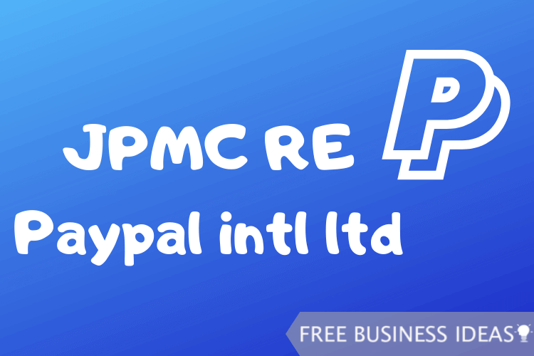 What You Should Know About Jpmc Re Paypal Intl Ltd Free Business Ideas