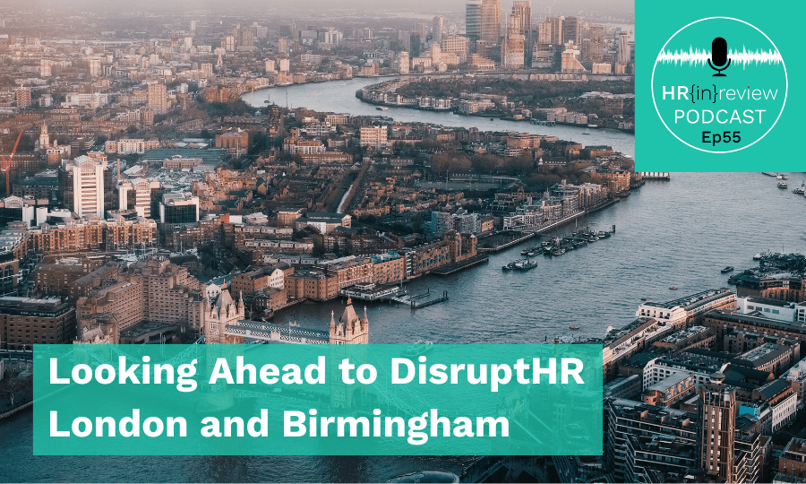 HR in Review 55 – Looking Ahead to DisruptHR London and Birmingham