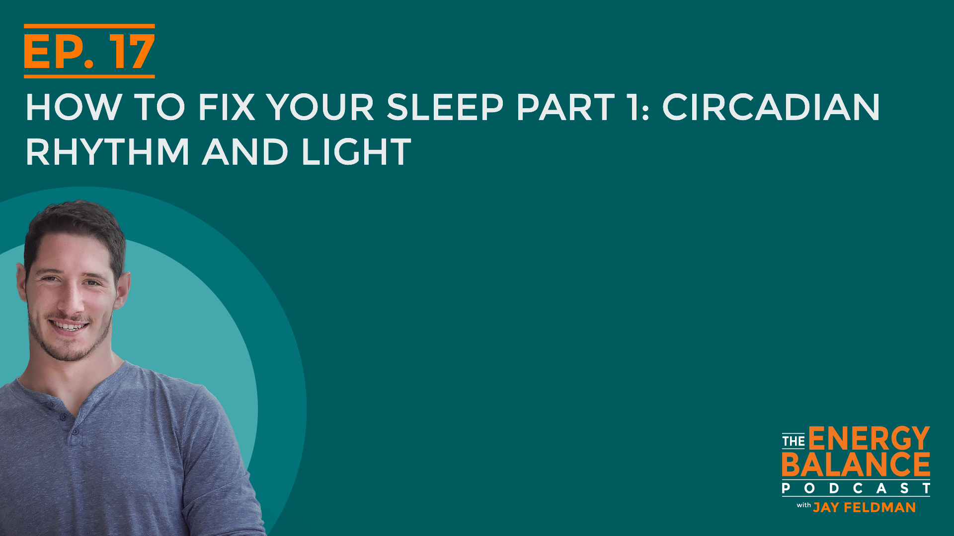Jay Feldman Wellness Ep 17 How To Fix Your Sleep Part 1 Circadian Rhythm And Light