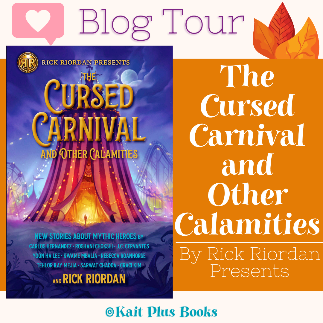Blog Tour The Cursed Carnival And Other Calamities By Rick Riordan Presents Excerpt Giveaway Kait Plus Books