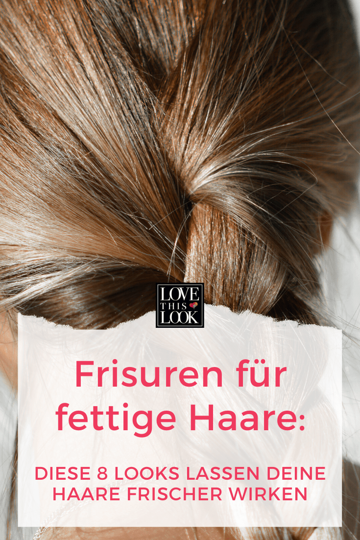 Frisuren Fur Fettige Haare Diese 7 Looks Lassen Deine Haare Frisch Wirken