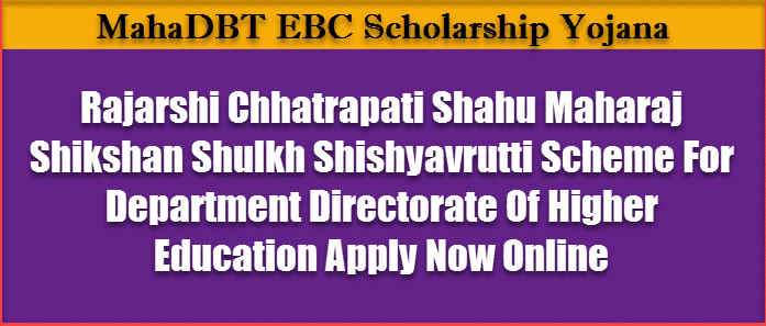 Rajarshi Chhatrapati Shahu Maharaj Scholarship Scheme EBC For Higher Education. 1 Rajarshi Chhatrapati Shahu Maharaj Shikshan Shulkh Shishyavrutti Scheme