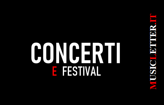 Concerti e Festival in Italia e non solo