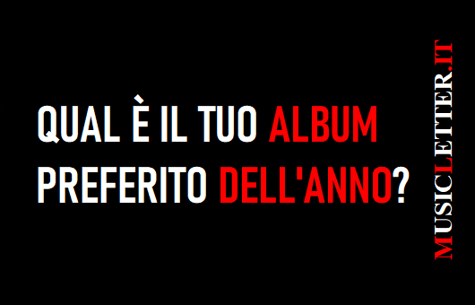 Qual è il tuo album preferito dell'anno?