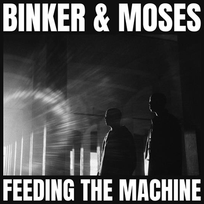 BINKER & MOSES. Feeding the Machine