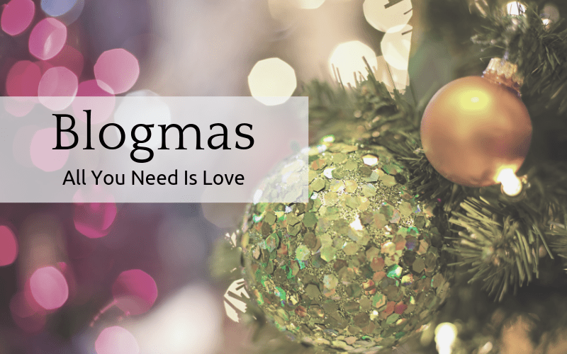 Blogmas All You Need Is Love Narratess